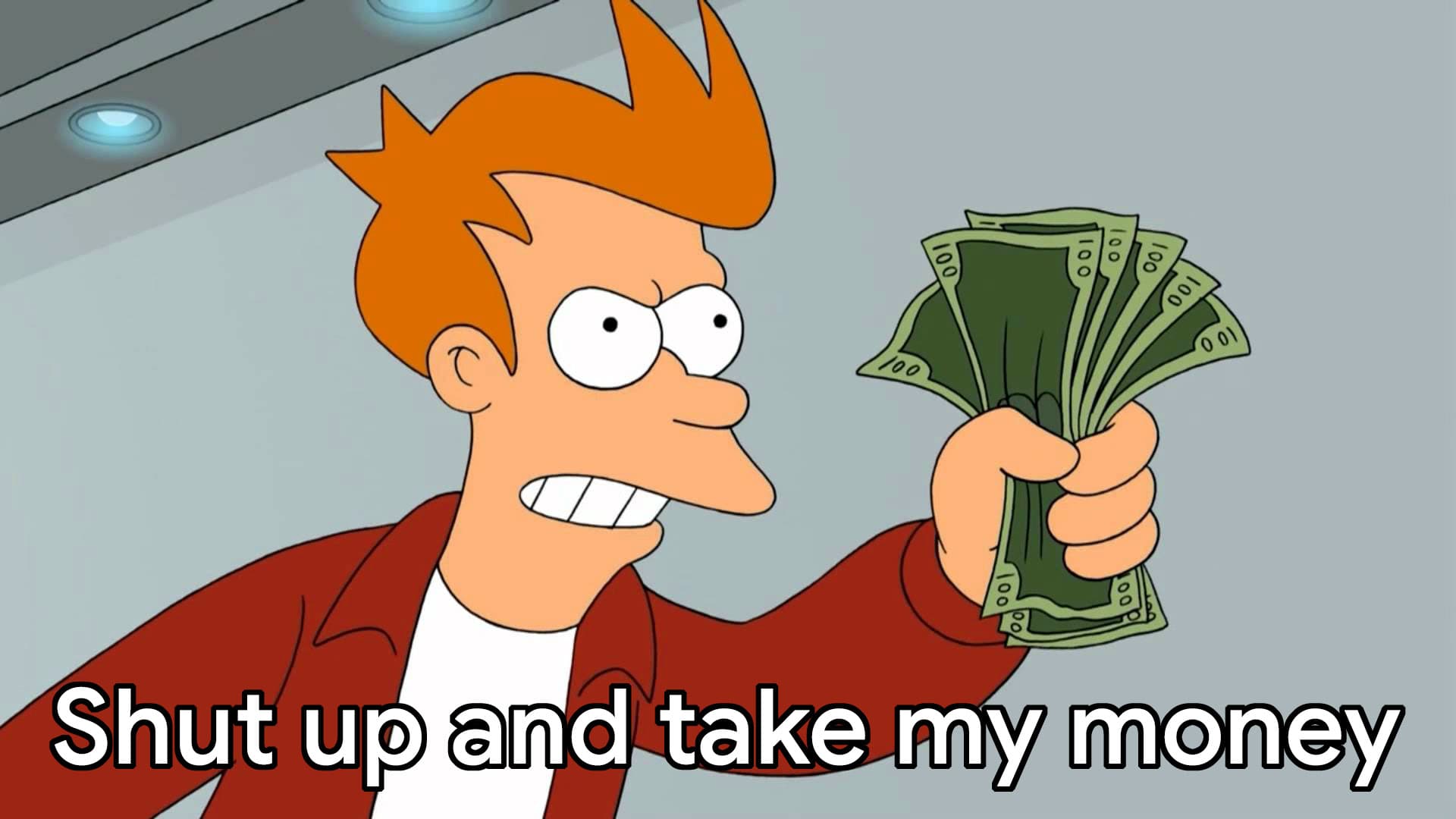 Fry shut up take my money