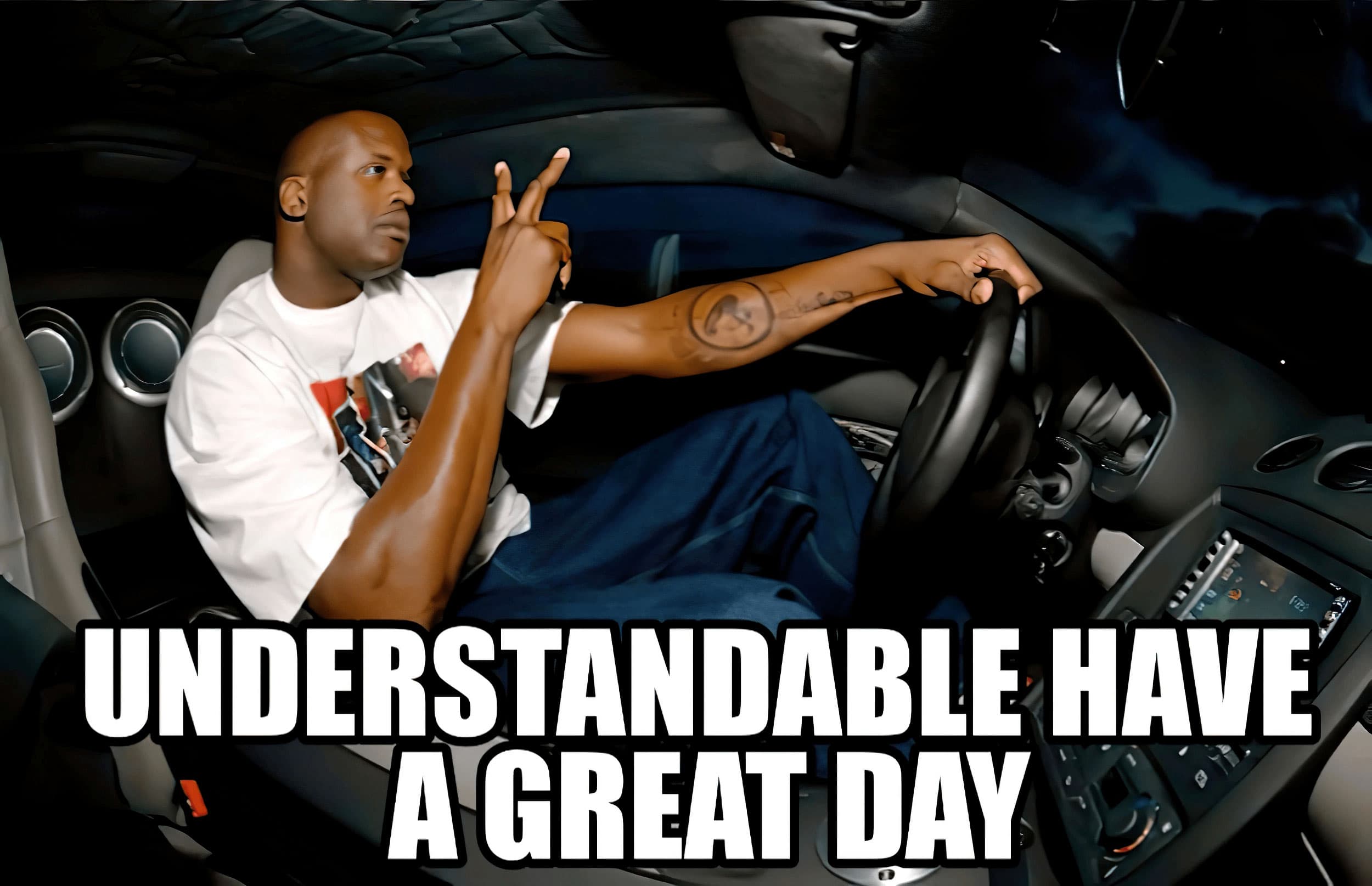 Understandable have a great day